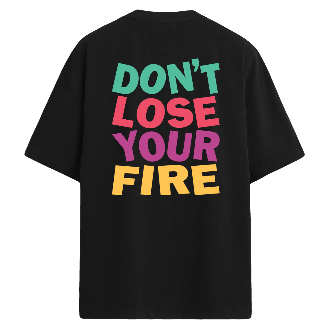 Don’t Lose Your Fire – Sırt Baskılı Oversize T-Shirt