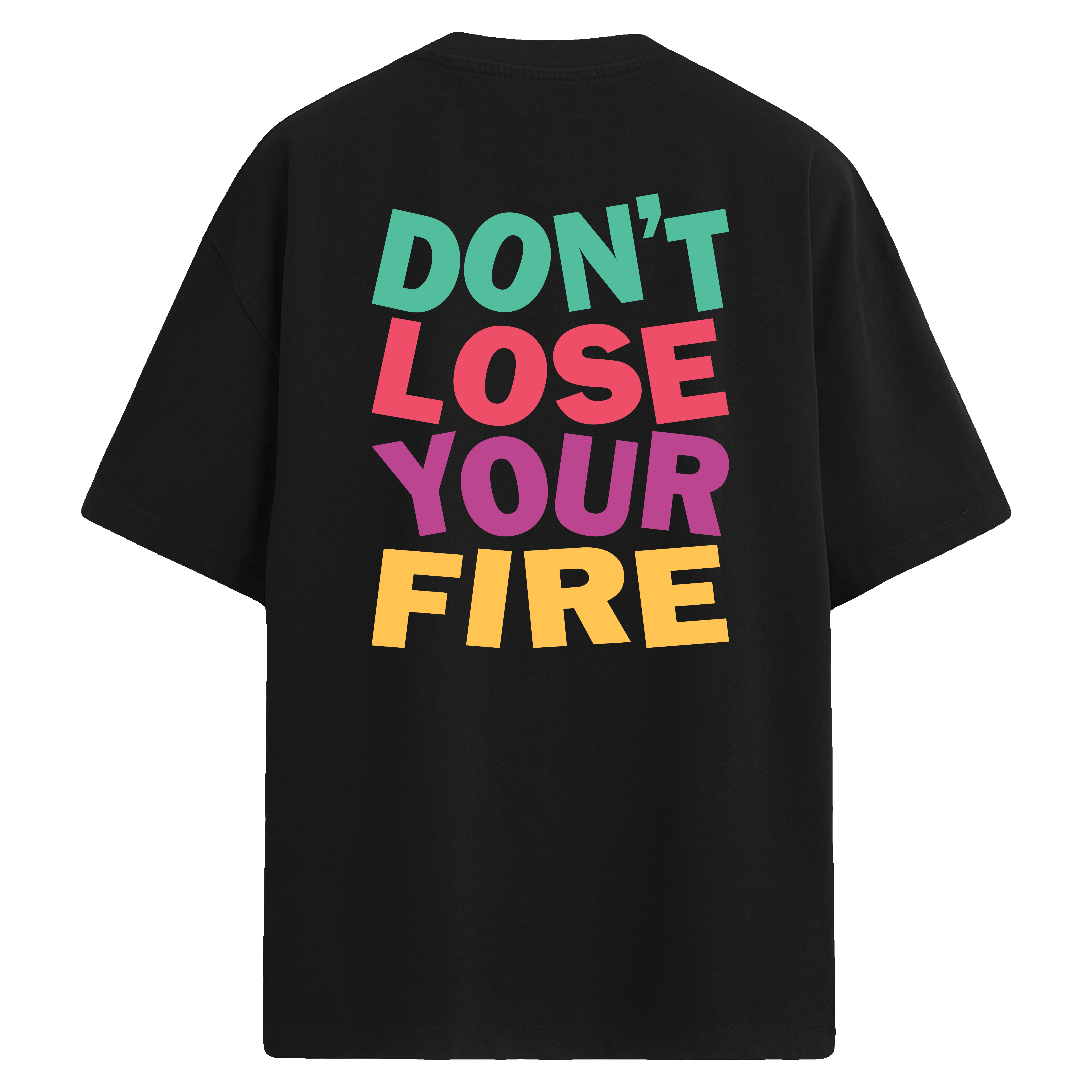 Don’t Lose Your Fire – Sırt Baskılı Oversize T-Shirt