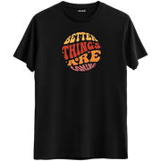 Better Things Are Coming T-Shirt
